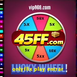 onlyflix play entrar